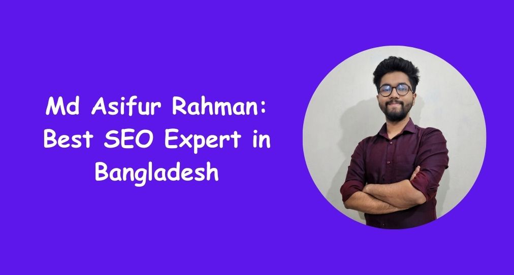 Md Asifur Rahman Best SEO Expert in Bangladesh