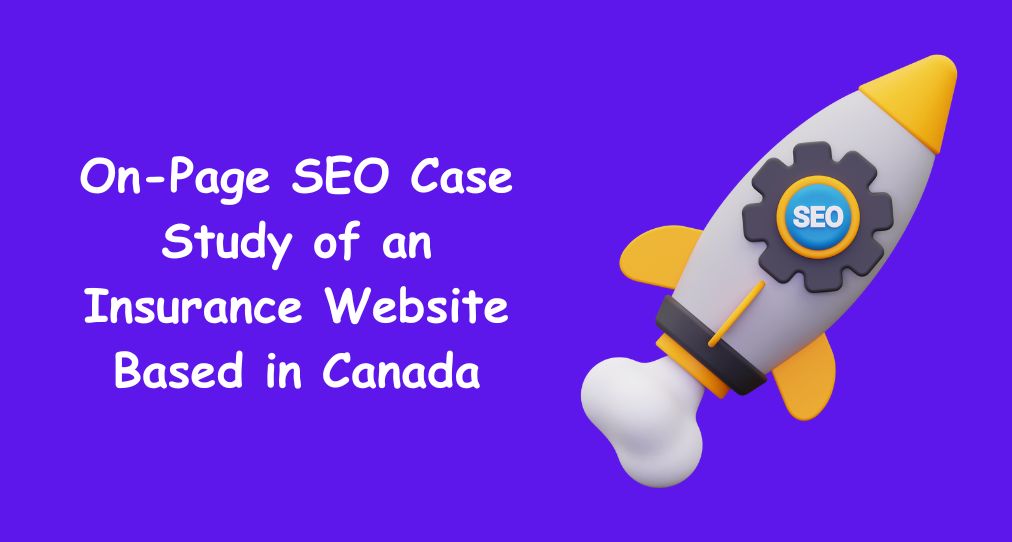 On-Page SEO Case Study of an Insurance Website Based in Canada